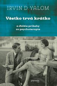 Všetko trvá krátko - A ďalšie príbehy zo psychoterapie   