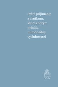 Sväté prijímanie a viatikum, ktoré chorým prináša mimoriadny vysluhovateľ