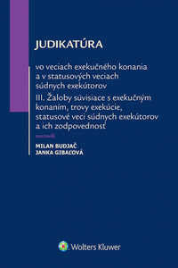 Judikatúra vo veciach exekučného konania a v statusových veciach súdnych exekútorov III.