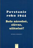 Povstanie roku 1944 - Bolo národné, slávne, užitočné?