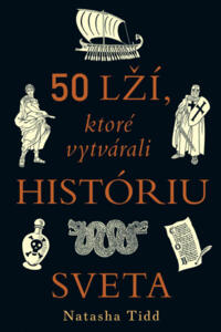 50 lží, ktoré vytvárali históriu sveta