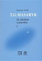 T. G. Masaryk - Za ideálem a pravdou 7