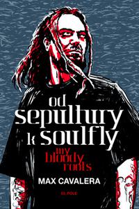 Od Sepultury k Soulfly My Bloody Roots 