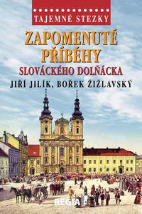 Tajemné stezky - Zapomenuté příběhy slováckého Dolňácka