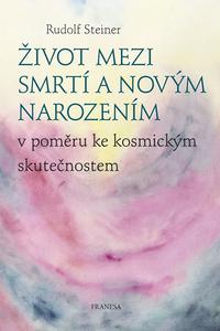 Život mezi smrtí a novým narozením v poměru ke kosmickým skutečnostem