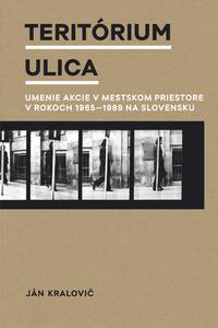 Teritórium ulica: Umenie akcie v mestskom priestore v rokoch 1965-1989 na Slovensku