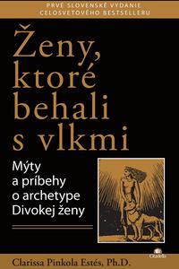 Ženy, ktoré behali s vlkmi - Mýty a príbehy o archetype Divokej ženy