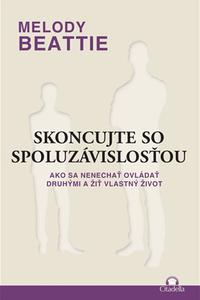 Skoncujte so spoluzávislosťou - Ako sa nenechať ovládať druhými a žiť vlastný život