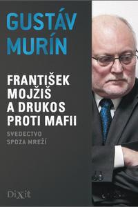 František Mojžiš a DRUKOS proti mafii