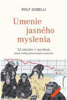 Umenie jasného myslenia - 52 omylov v myslení, ktoré radšej prenechajte ostatným