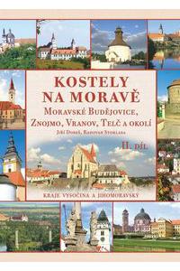 Kostely na Moravě 2. díl - Moravské Budějovice, Znojmo, Vranov, Telč a okolí