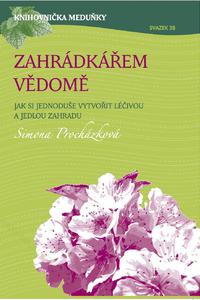 Zahrádkářem vědomě - Jak si jednoduše vytvořit léčivou a jedlou zahradu