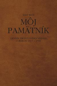 Môj pamätník. Denník frontového vojaka z rokov 1915 – 1918