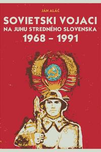 Sovietski vojaci na juhu stredného Slovenska 1968 – 1991