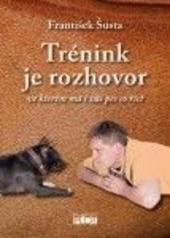 Trénink je rozhovor... ve kterém má i váš pes co říct