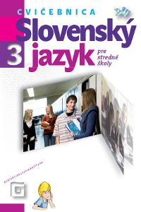 Slovenský jazyk 3 - Cvičebnica pre stredné školy