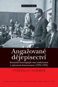 Angažované dějepisectví - Stranická historiografie mezi stalinismem a reformním komunismem (1950-197