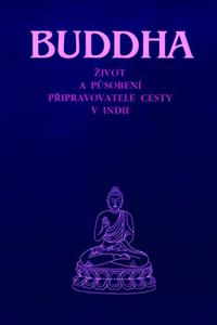 Buddha - Život a působení připravovatele cesty v Indii 