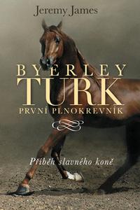 Byerley Turk první plnokrevník - Příběh slavného koně