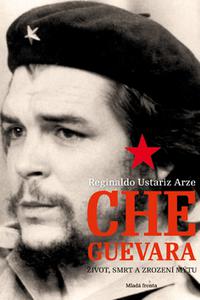 Che Guevara - Život, smrt a zrození mýtu 