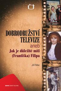 Dobrodružství televize aneb Jak je důležité míti (Františka) Filipa