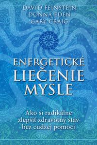 Energetické liečenie mysle - Ako si radikálne zlepšiť zravotný stav bez cudzej pomoci 