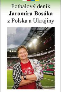 Fotbalový deník Jaromíra Bosáka z Polska a Ukrajiny 