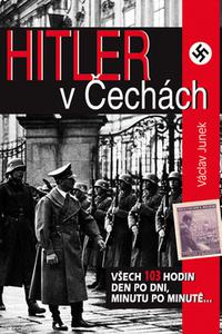 Hitler v Čechách - Všech 103 hodin den po dni, minutu po minutě.... 