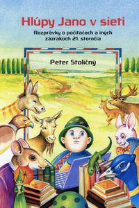 Hlúpy Jano v sieti - Rozprávky o počítačoch a iných zázrakoch 21. storočia 