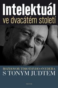 Intelektuál ve dvacátém století - Rozhovor Timothyho Snydera s Tonym Judtem