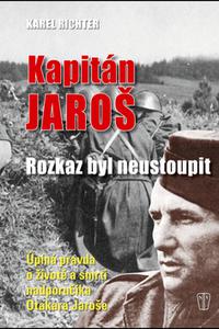 Kapitán Jaroš - rozkaz byl neustouit