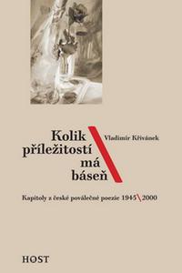 Kolik příležitostí má báseň - Kapitoly z české poválečné poezie 1945/2000