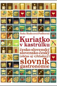 Kuriatko v kastrůlku - Česko-slovenský slovensko-český (občas aj výkladový) slovník gastronómie 