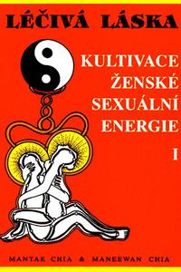 Léčivá láska 1 - Kultivace sexuální energie