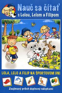 Nauč sa čítať s Lolou. Lelom a Filipom - Lola, Lelo a Filip na športovom dni