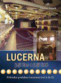 Lucerna, její čas a její lidé - Průvodce pražskou Lucernou (od A do Z)