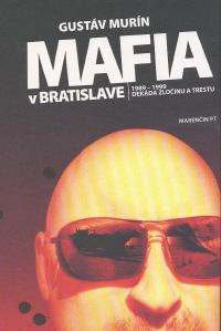 Mafia v Bratislave 1989 – 1999 dekáda zločinu a trestu