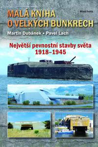 Malá kniha o velkých bunkrech - Největší pevnostní stavby světa 1918-1945