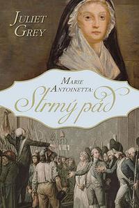 Marie Antoinetta - Strmý pád