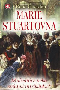 Marie Stuartovna - Mučednice nebo svůdná intrikánka?