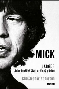 Mick Jagger - Jeho bouřlivý život a šílený génius