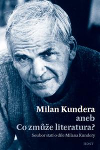 Milan Kundera aneb Co zmůže literatura?