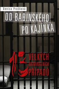 Od Babinského po Kajínka - 13 velkých kriminálních případů