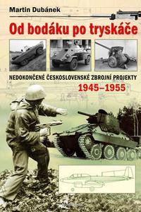 Od bodáku po tryskáče - Nedokončené československé zbrojní projekty 1945 - 1955 