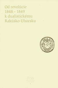 Pramene k dejinám Slovenska a Slovákov X. - Od revolúcie 1848 - 1849 k dualistickému Rakúsko-Uhorsku