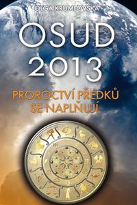 Osud 2013 - Proroctví předků se naplňují