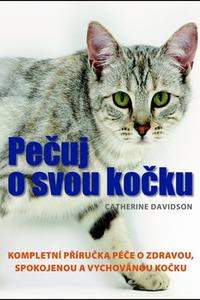 Pečuj o svou kočku - Kompletní příručka péče o zdravou, spokojenou a vychovanou kočku 