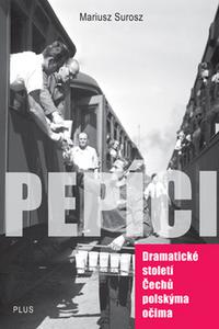 Pepíci - Dramatické století Čechů polskýma očima 