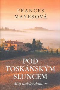 Pod toskánským sluncem - Můj italský domov