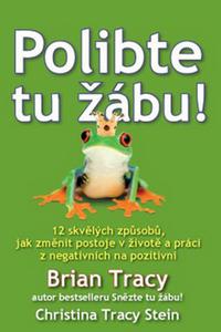 Polibte tu žábu! - 12 skvělých způsobů, jak změnit postoje v životě a práci z negativních na poziti